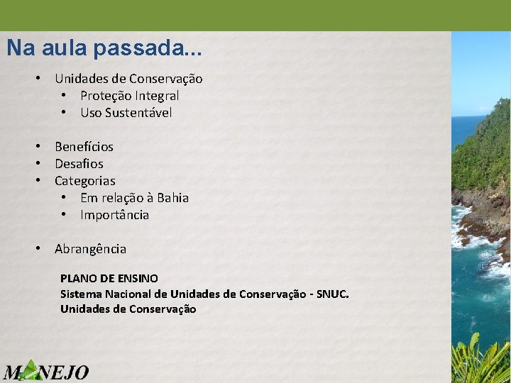 Na aula passada. . . • Unidades de Conservação • Proteção Integral • Uso