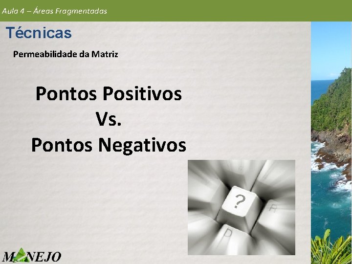 Aula 4 – Áreas Fragmentadas Técnicas Permeabilidade da Matriz Pontos Positivos Vs. Pontos Negativos