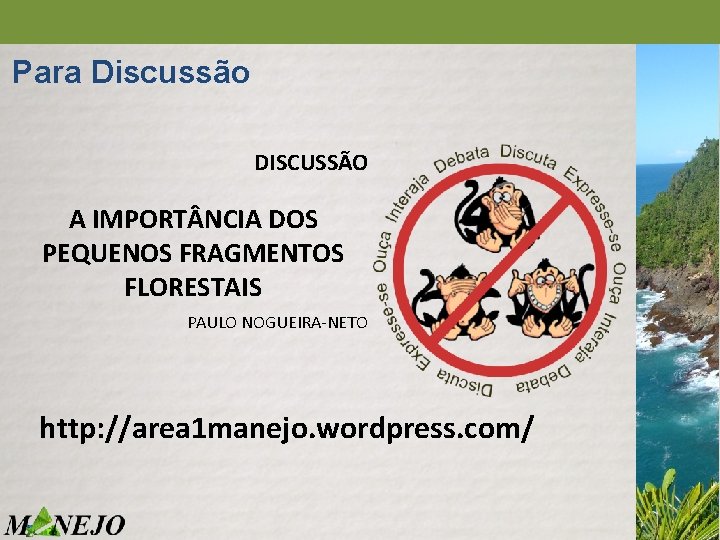 Para Discussão DISCUSSÃO A IMPORT NCIA DOS PEQUENOS FRAGMENTOS FLORESTAIS PAULO NOGUEIRA-NETO http: //area