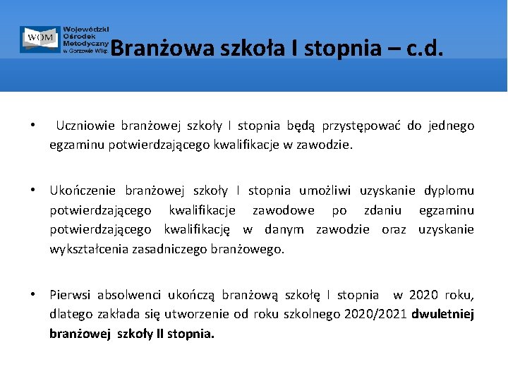 Branżowa szkoła I stopnia – c. d. • Uczniowie branżowej szkoły I stopnia będą