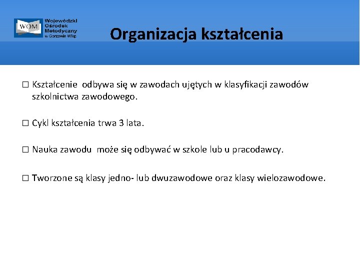 Organizacja kształcenia � Kształcenie odbywa się w zawodach ujętych w klasyfikacji zawodów szkolnictwa zawodowego.