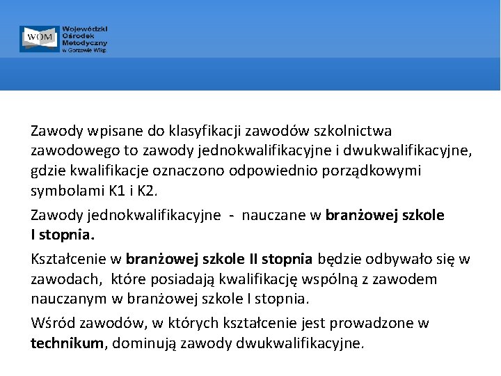 Zawody wpisane do klasyfikacji zawodów szkolnictwa zawodowego to zawody jednokwalifikacyjne i dwukwalifikacyjne, gdzie kwalifikacje