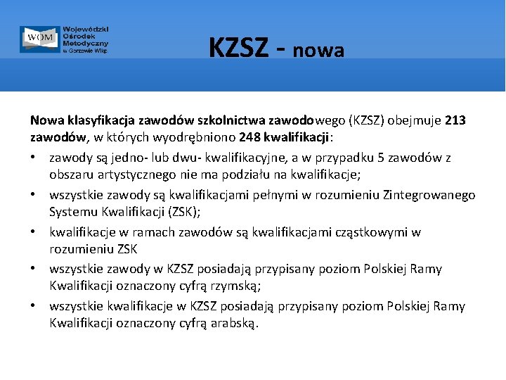 KZSZ - nowa Nowa klasyfikacja zawodów szkolnictwa zawodowego (KZSZ) obejmuje 213 zawodów, w których
