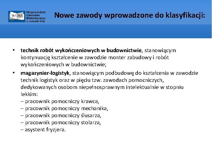 Nowe zawody wprowadzone do klasyfikacji: • technik robót wykończeniowych w budownictwie, stanowiącym kontynuację kształcenie