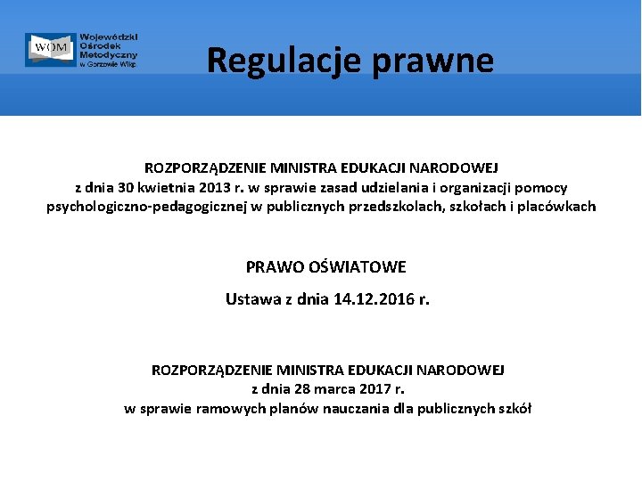 Regulacje prawne ROZPORZĄDZENIE MINISTRA EDUKACJI NARODOWEJ z dnia 30 kwietnia 2013 r. w sprawie