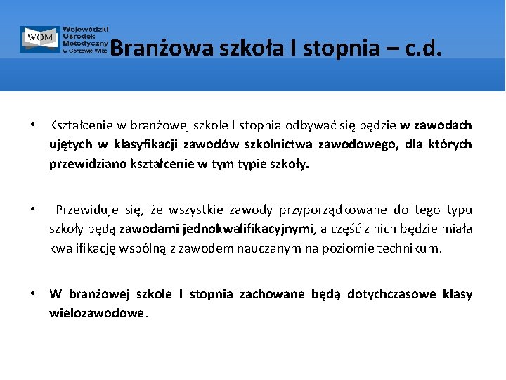 Branżowa szkoła I stopnia – c. d. • Kształcenie w branżowej szkole I stopnia