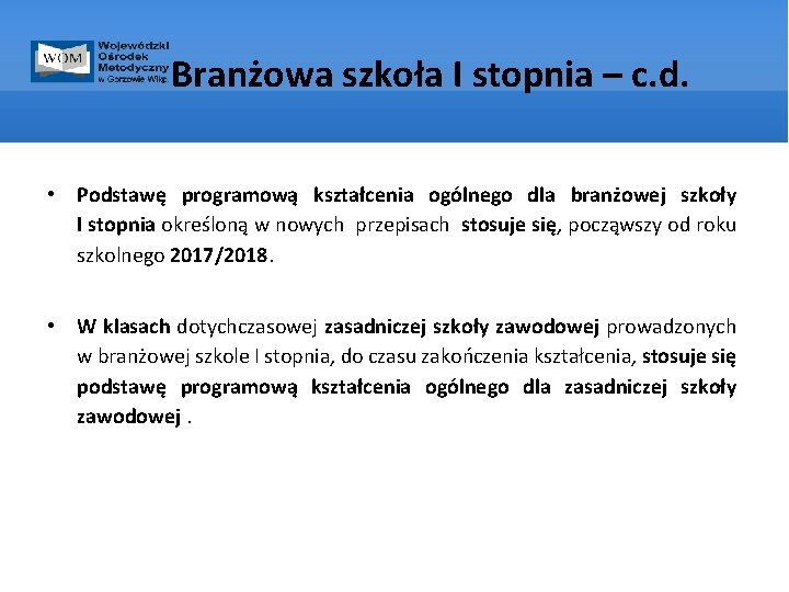 Branżowa szkoła I stopnia – c. d. • Podstawę programową kształcenia ogólnego dla branżowej