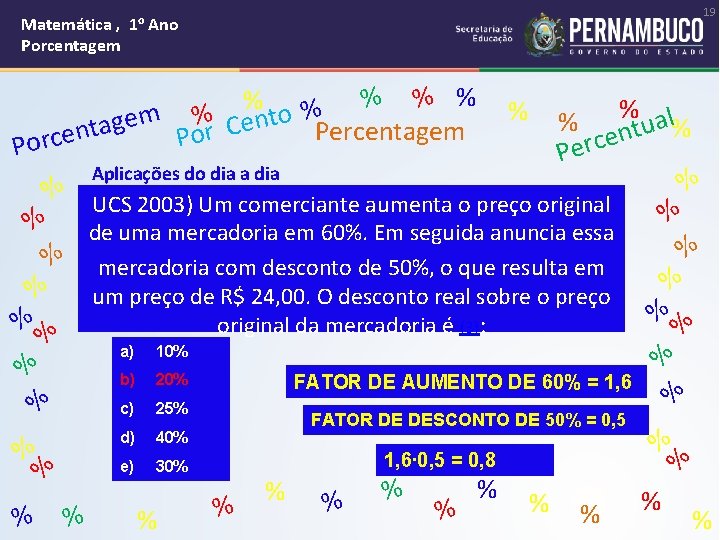 19 Matemática , 1 o Ano Porcentagem % % % o m % t