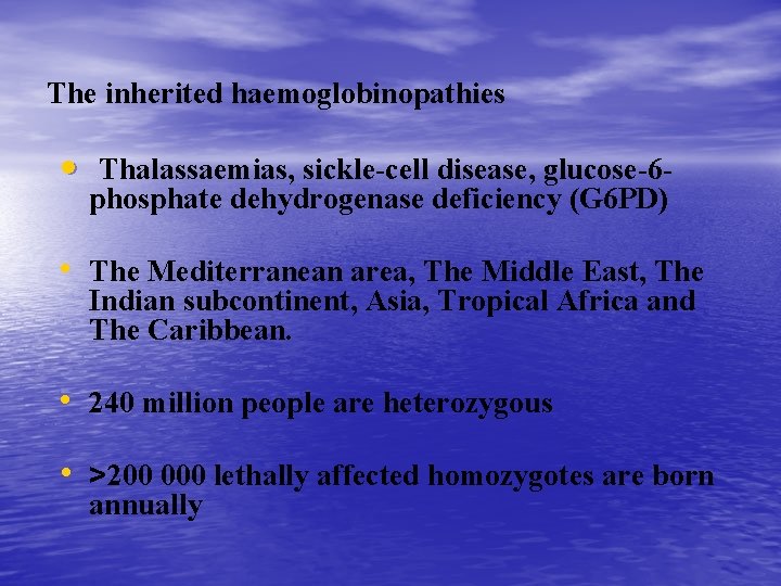 The inherited haemoglobinopathies • Thalassaemias, sickle-cell disease, glucose-6 - phosphate dehydrogenase deficiency (G 6