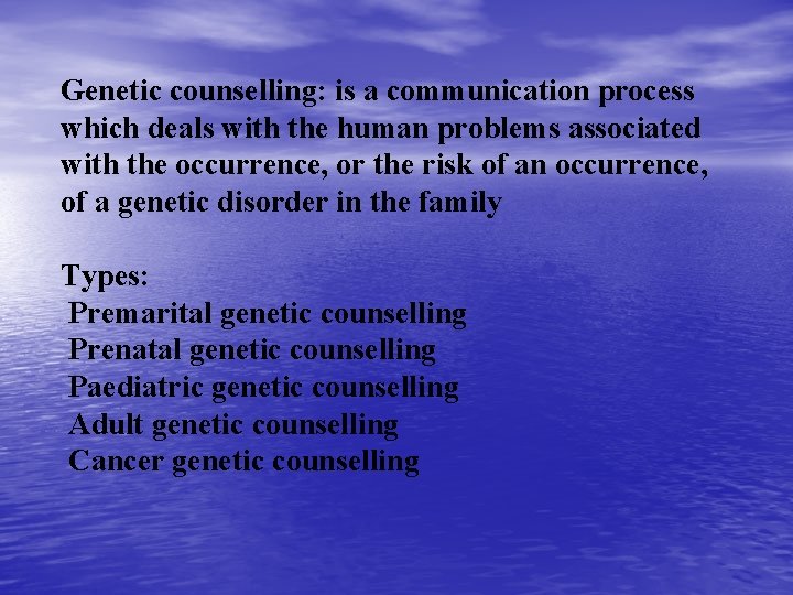 Genetic counselling: is a communication process which deals with the human problems associated with