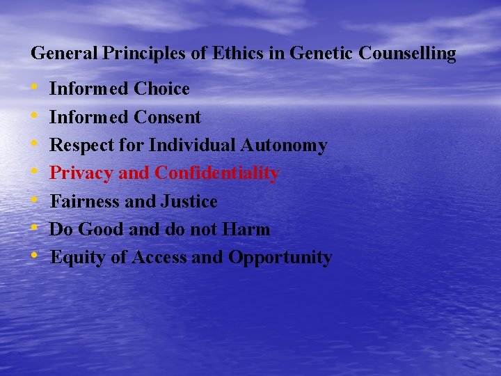 General Principles of Ethics in Genetic Counselling • • Informed Choice Informed Consent Respect