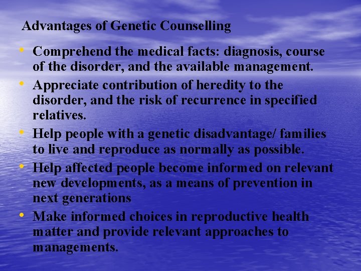 Advantages of Genetic Counselling • Comprehend the medical facts: diagnosis, course • • of