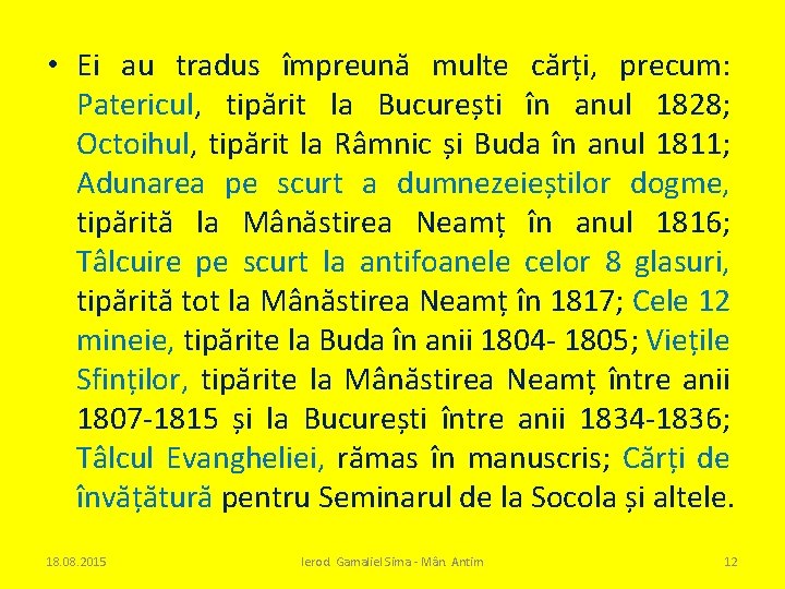  • Ei au tradus împreună multe cărți, precum: Patericul, tipărit la București în