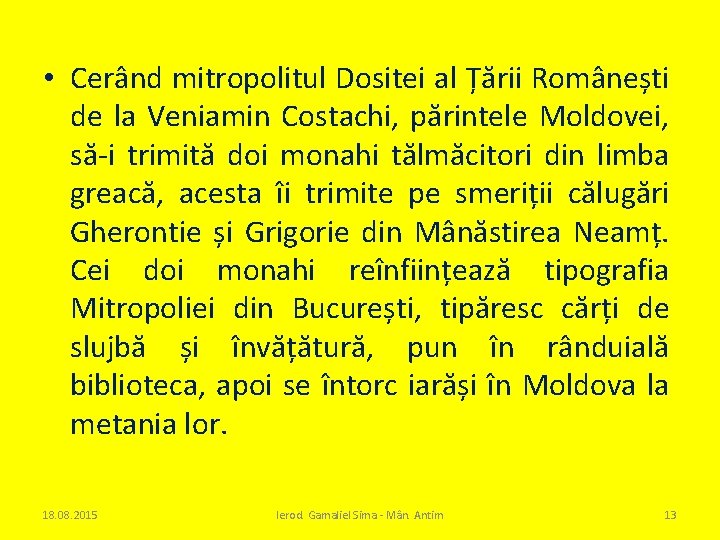  • Cerând mitropolitul Dositei al Țării Românești de la Veniamin Costachi, părintele Moldovei,