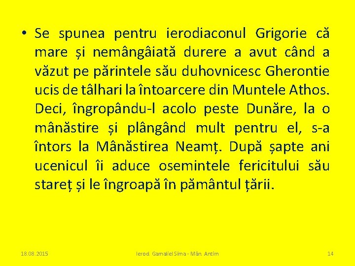  • Se spunea pentru ierodiaconul Grigorie că mare și nemângâiată durere a avut