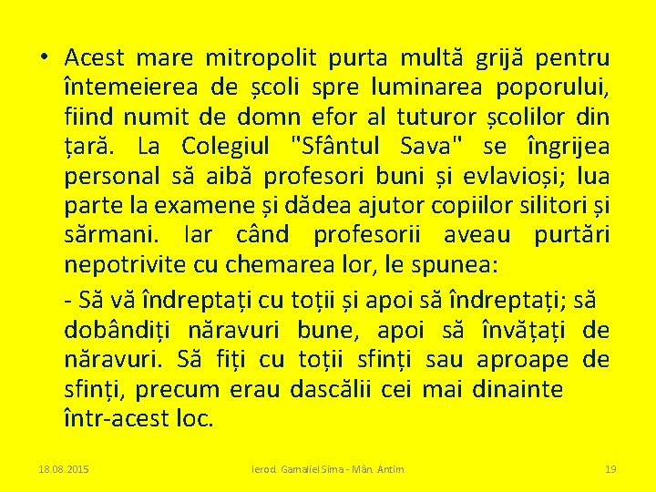  • Acest mare mitropolit purta multă grijă pentru întemeierea de școli spre luminarea