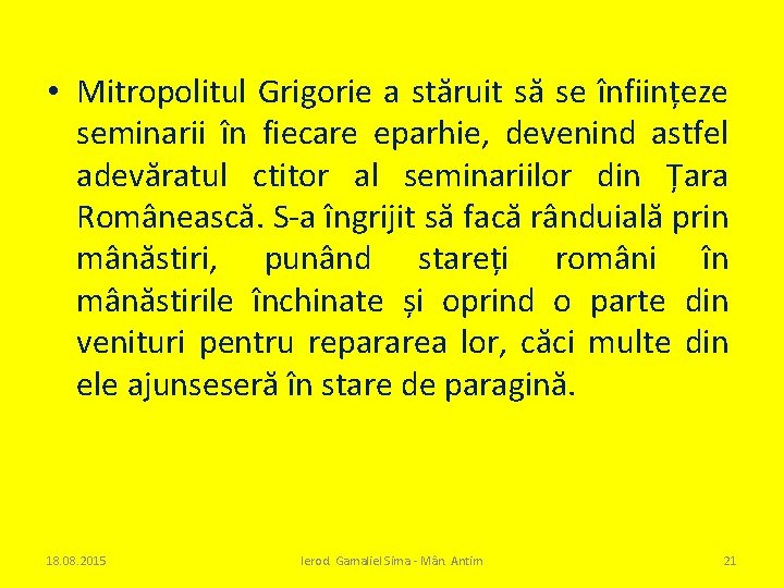  • Mitropolitul Grigorie a stăruit să se înființeze seminarii în fiecare eparhie, devenind