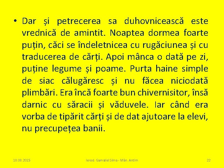  • Dar și petrecerea sa duhovnicească este vrednică de amintit. Noaptea dormea foarte