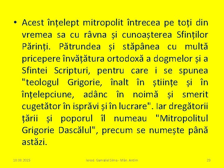  • Acest înțelept mitropolit întrecea pe toți din vremea sa cu râvna și