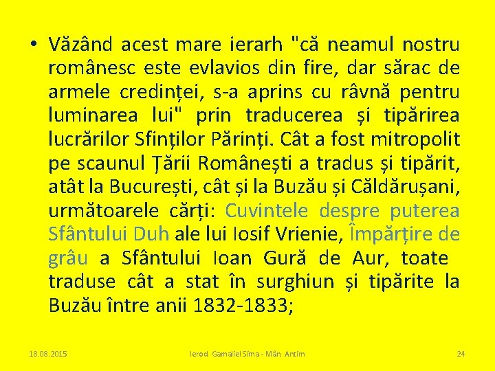  • Văzând acest mare ierarh "că neamul nostru românesc este evlavios din fire,