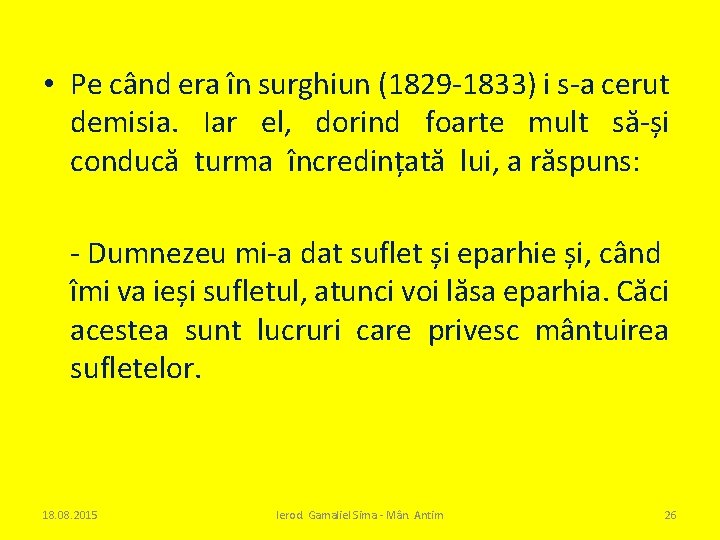  • Pe când era în surghiun (1829 -1833) i s-a cerut demisia. Iar