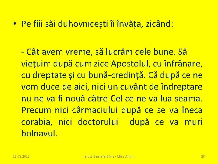  • Pe fiii săi duhovnicești îi învăța, zicând: - Cât avem vreme, să