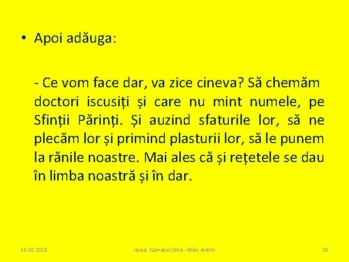  • Apoi adăuga: - Ce vom face dar, va zice cineva? Să chemăm