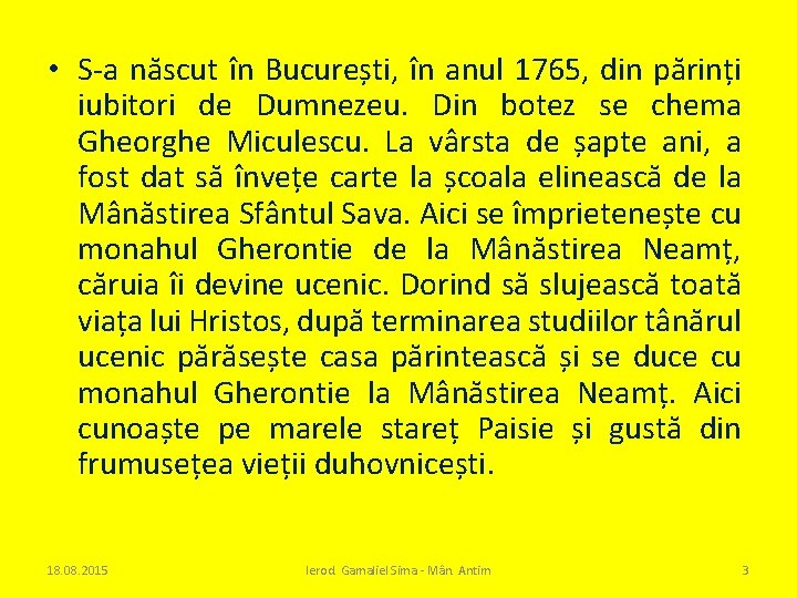  • S-a născut în București, în anul 1765, din părinți iubitori de Dumnezeu.
