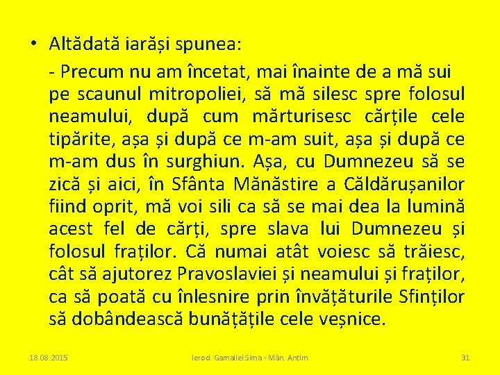  • Altădată iarăși spunea: - Precum nu am încetat, mai înainte de a