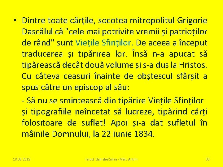  • Dintre toate cărțile, socotea mitropolitul Grigorie Dascălul că "cele mai potrivite vremii