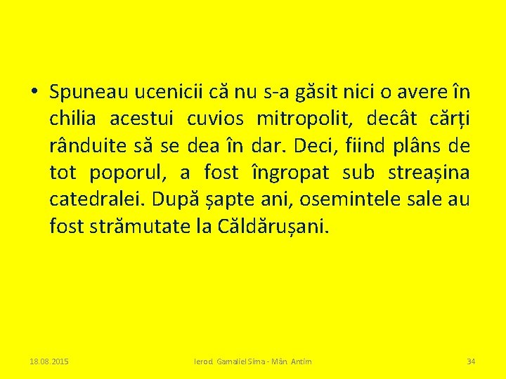  • Spuneau ucenicii că nu s-a găsit nici o avere în chilia acestui