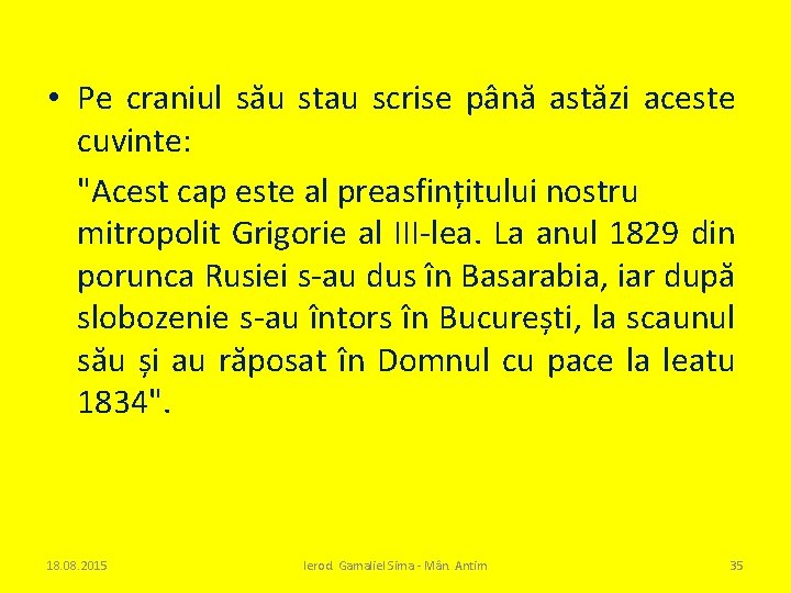  • Pe craniul său stau scrise până astăzi aceste cuvinte: "Acest cap este