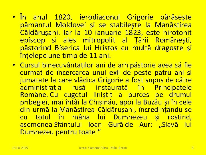  • În anul 1820, ierodiaconul Grigorie părăsește pământul Moldovei și se stabilește la