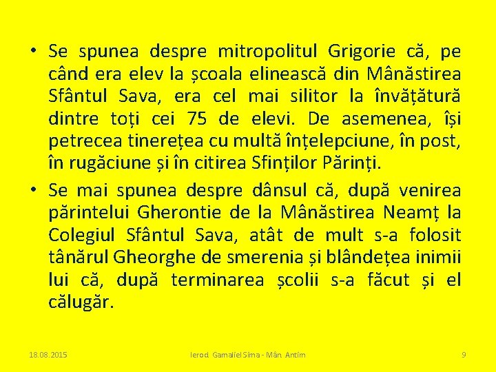  • Se spunea despre mitropolitul Grigorie că, pe când era elev la școala