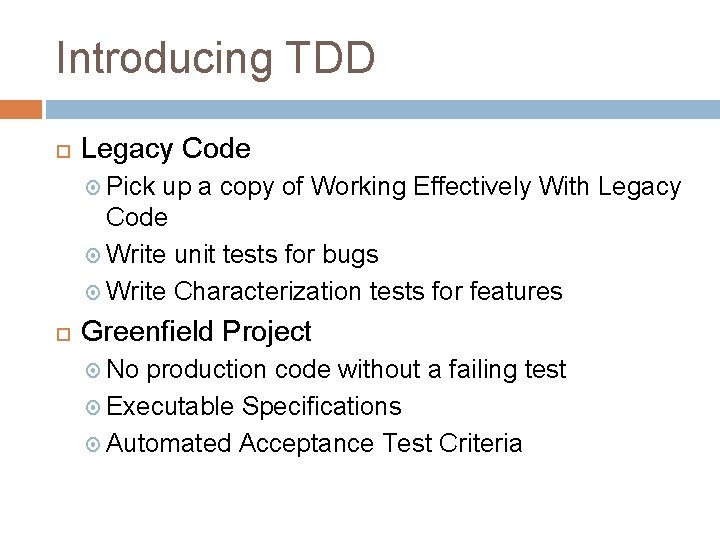 Introducing TDD Legacy Code Pick up a copy of Working Effectively With Legacy Code