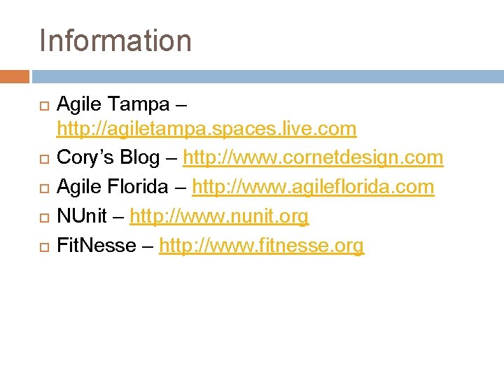 Information Agile Tampa – http: //agiletampa. spaces. live. com Cory’s Blog – http: //www.