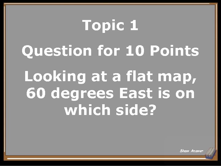 Topic 1 Question for 10 Points Looking at a flat map, 60 degrees East