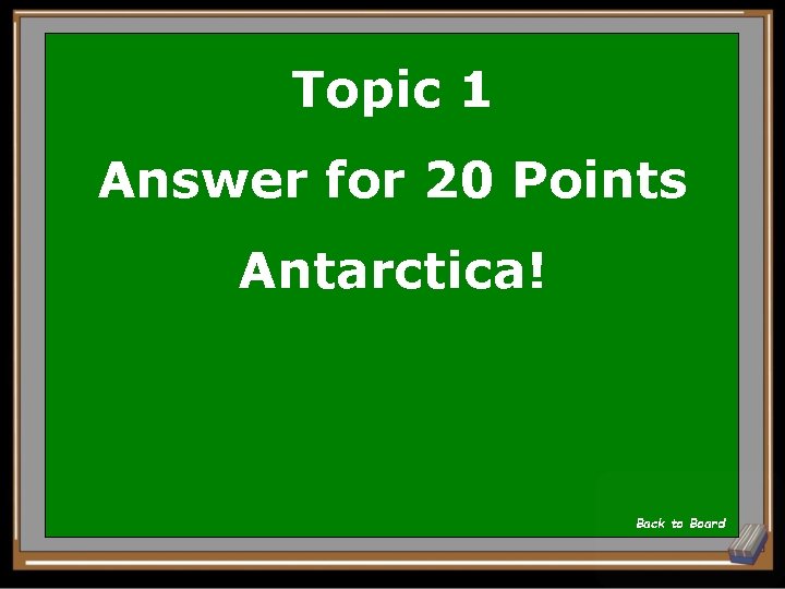 Topic 1 Answer for 20 Points Antarctica! Back to Board 