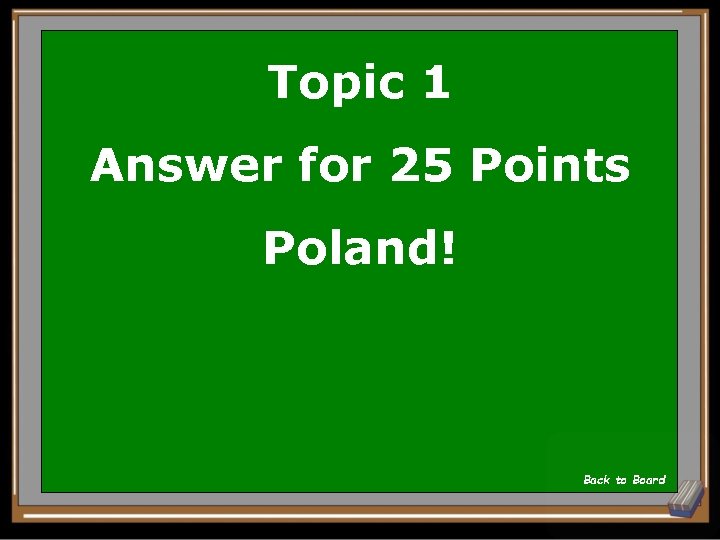 Topic 1 Answer for 25 Points Poland! Back to Board 