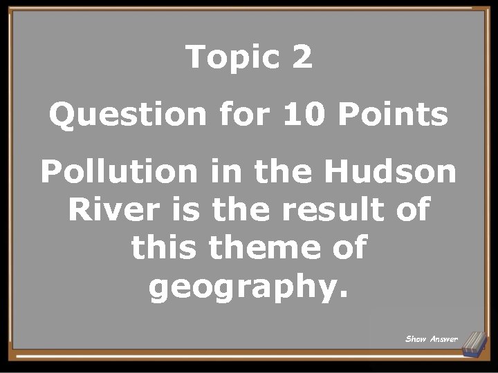 Topic 2 Question for 10 Points Pollution in the Hudson River is the result