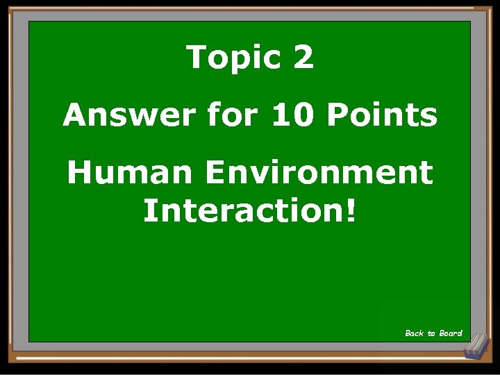 Topic 2 Answer for 10 Points Human Environment Interaction! Back to Board 