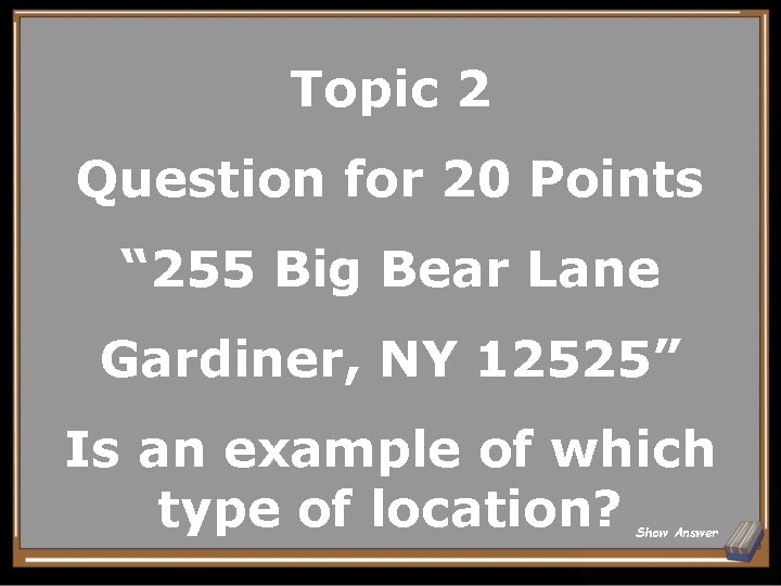 Topic 2 Question for 20 Points “ 255 Big Bear Lane Gardiner, NY 12525”