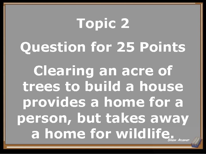 Topic 2 Question for 25 Points Clearing an acre of trees to build a