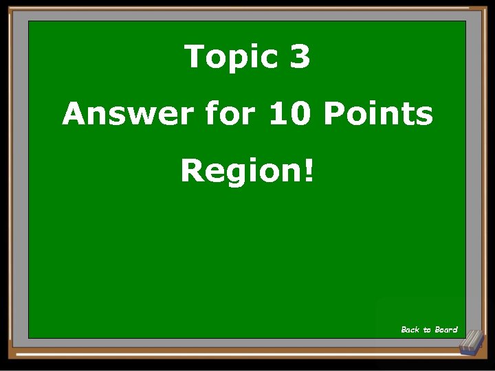 Topic 3 Answer for 10 Points Region! Back to Board 