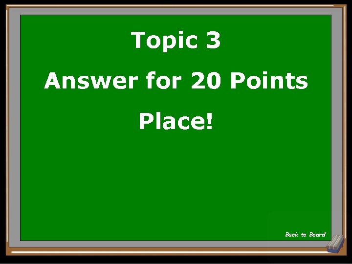 Topic 3 Answer for 20 Points Place! Back to Board 