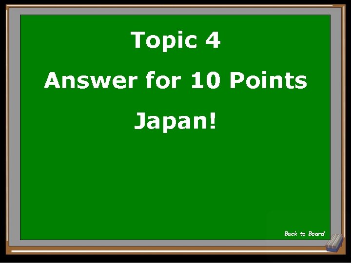 Topic 4 Answer for 10 Points Japan! Back to Board 