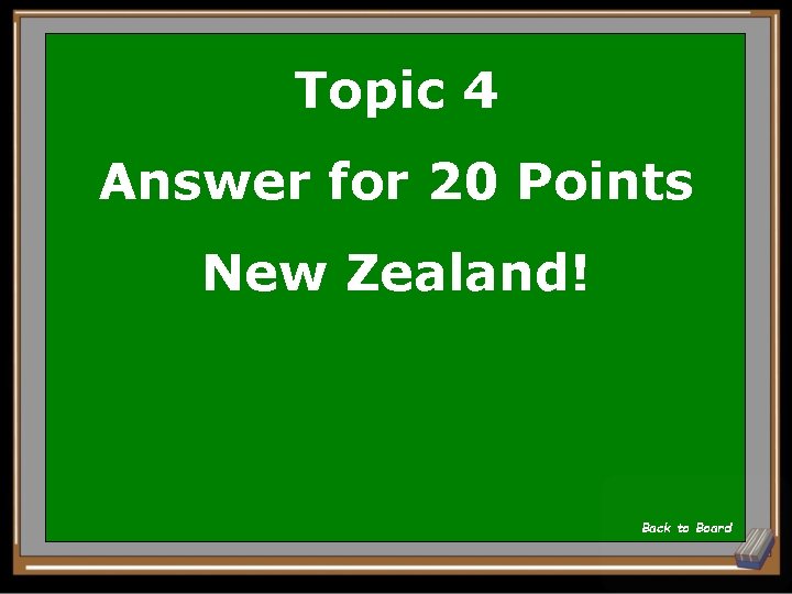 Topic 4 Answer for 20 Points New Zealand! Back to Board 