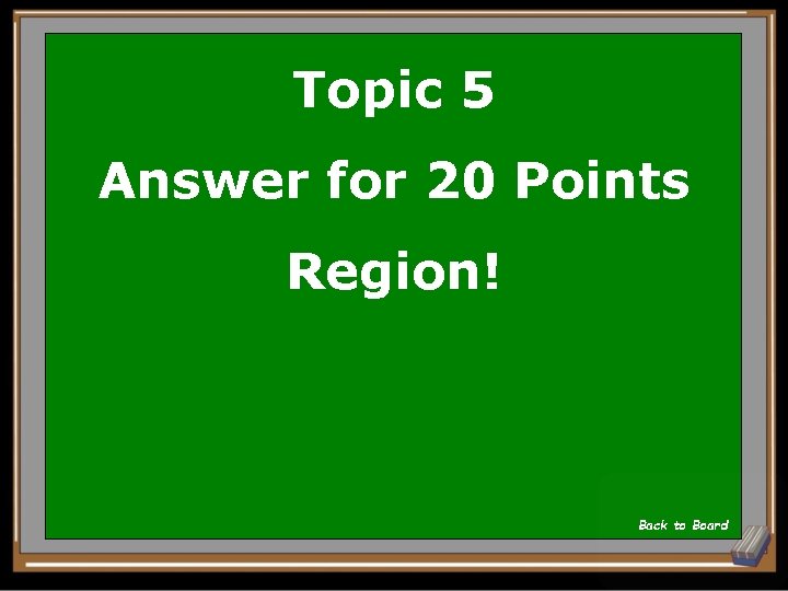 Topic 5 Answer for 20 Points Region! Back to Board 