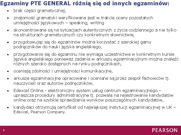 Egzaminy PTE GENERAL różnią się od innych egzaminów: • brak części gramatycznej, • znajomość