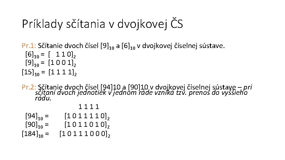 Príklady sčítania v dvojkovej ČS Pr. 1: Sčítanie dvoch čísel [9]10 a [6]10 v